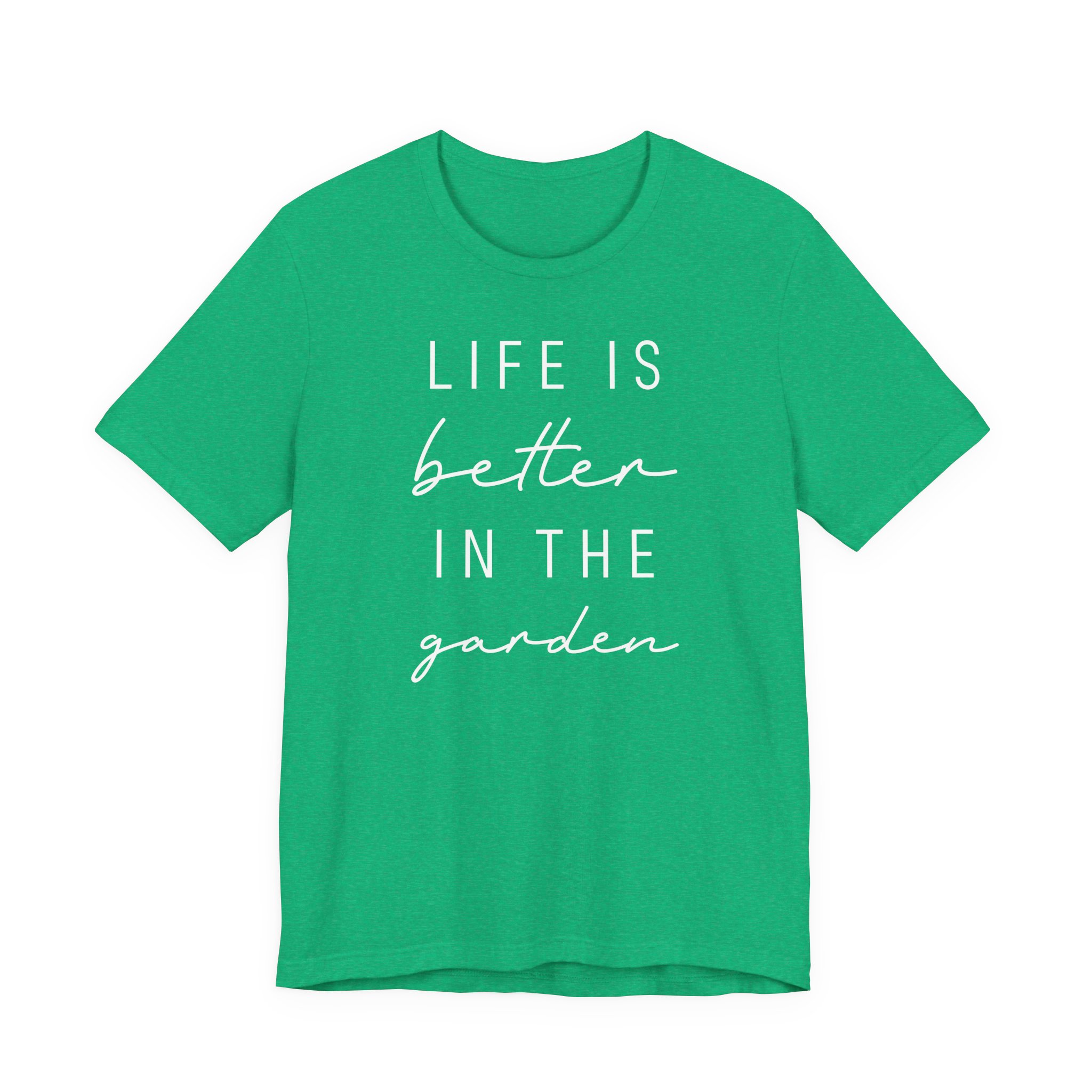 Life Is Better in the Garden | Funny Gardening T-shirt