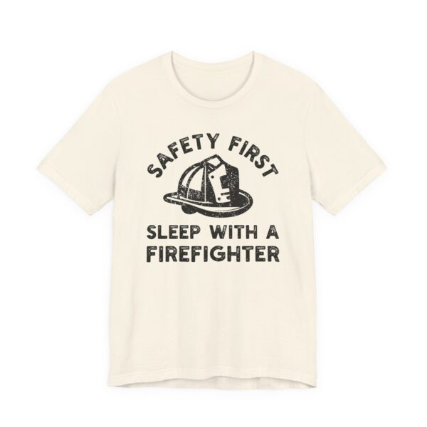 Safety First, Sleep with a Firefighter | Funny Firefighter T-shirt