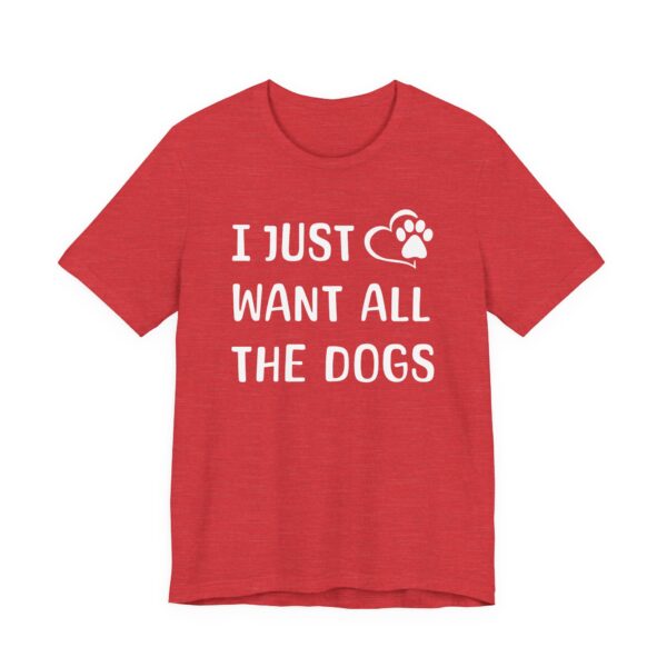 I Just Want All the Dogs | Cute Dog Owner T-shirt