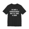 I’m Not a Gynecologist But I Take a Look | Funny Doctor T-shirt