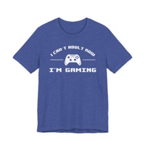 I Can’t Adult Now I’m Gaming | Funny Gaming T-shirt