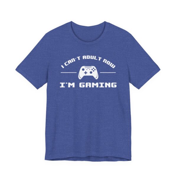 I Can’t Adult Now I’m Gaming | Funny Gaming T-shirt