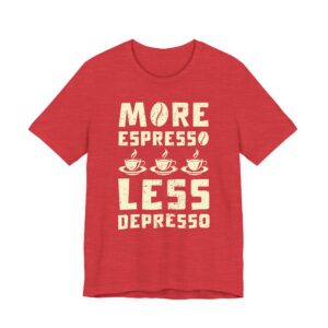 More Espresso Less Depresso | Funny Coffee T-shirt