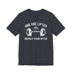 And She Lifted Heavily Ever After | Gym and Fitness T-shirt