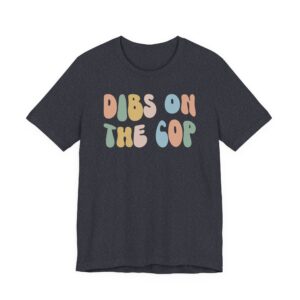 Dibs on the Cop | Cute Police T-shirt