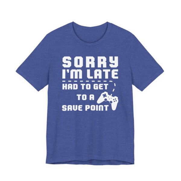 Sorry I’m Late Had to Get to a Save Point | Funny Gaming T-shirt