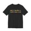 Weird Teachers Build Characters | Funny Teacher T-shirt