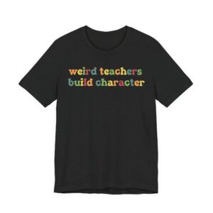 Weird Teachers Build Characters | Funny Teacher T-shirt