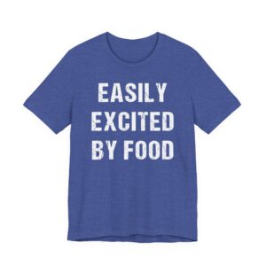 Easily Excited by Food | Funny Food Lover T-shirt