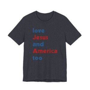 Love Jesus and America Too | Independence Day T-shirt