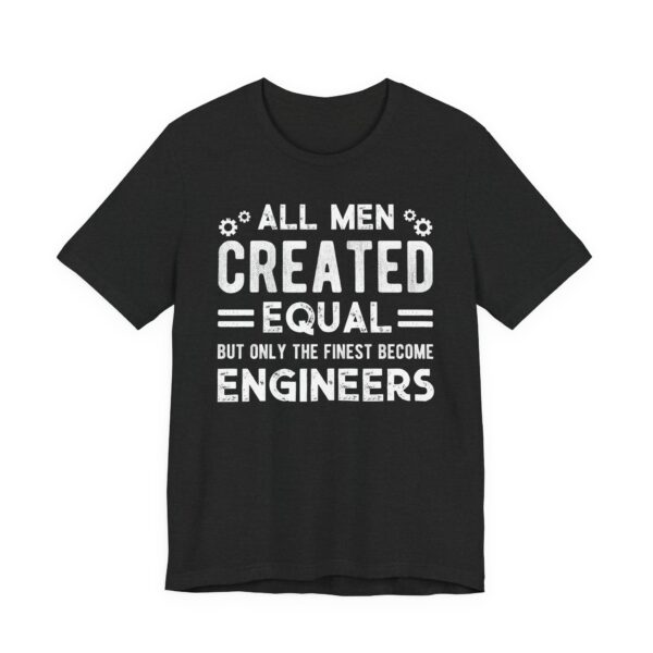 All Men Created Equal But Only the Finest Become Engineers | Funny Engineer T-shirt