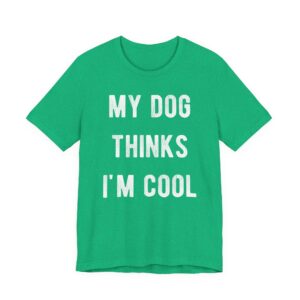 My Dog Thinks I'm Cool | Cool Dog Dad | Funny Dog Owner T-shirt