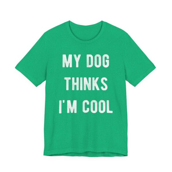 My Dog Thinks I'm Cool | Cool Dog Dad | Funny Dog Owner T-shirt