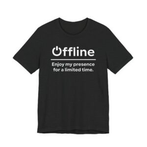 Offline | Enjoy My Presence for a Limited Time | Funny Gaming T-shirt