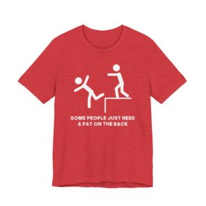 Some People Just Need a Pat on the Back | Funny Stick Man T-shirt