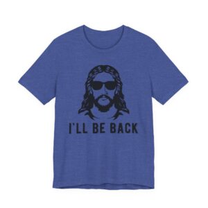 I’ll Be Back | Funny Christian T-shirt
