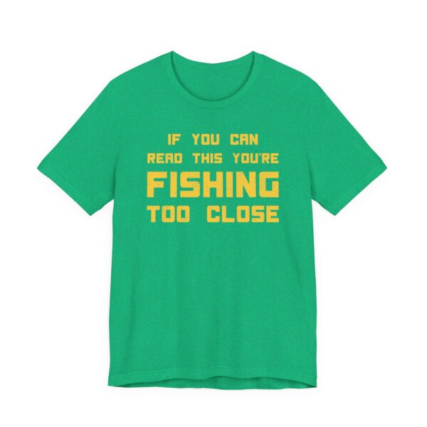 If You Can Read This You’re Fishing Too Close | Funny Fishing T-shirt
