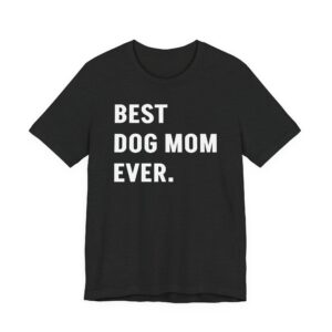Best Dog Mom Ever | Funny Dog Owner T-shirt