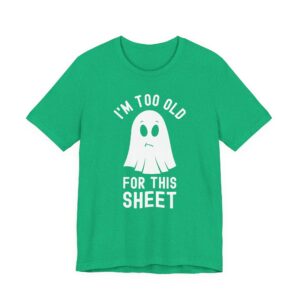 I’m Too Old for This Sheet | Funny Halloween T-shirt