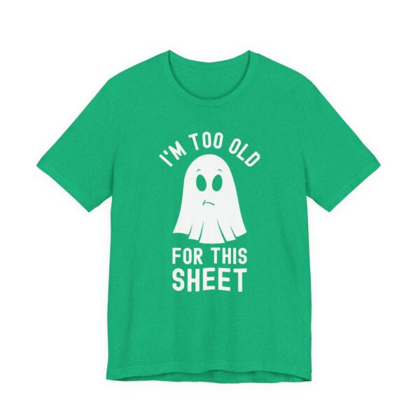 I’m Too Old for This Sheet | Funny Halloween T-shirt