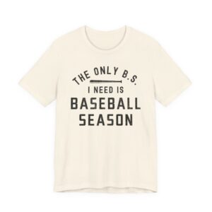 The Only BS I Need Is Baseball Season | Funny Baseball T-shirt