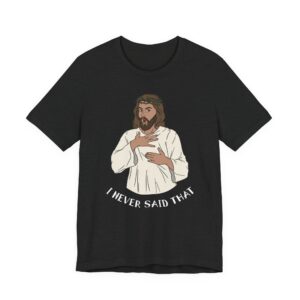 I Never Said That | Funny Jesus T-shirt