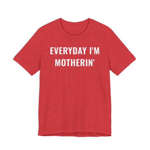 Everyday I’m Motherin’ | Funny Mom T-shirt