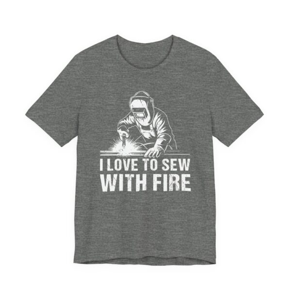 I Love to Sew with Fire | Funny Welder T-shirt