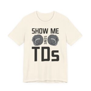Show Me Some TDs | Funny American Football T-shirt