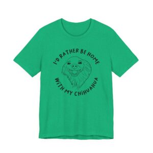 I’d Rather Be Home with My Chihuahua | Cute Dog T-shirt