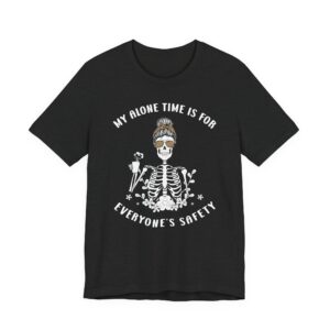 My Alone Time Is for Everyone’s Safety | Funny Mom T-shirt