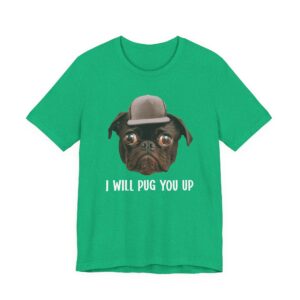 I Will Pug You Up | Funny Pug Dog T-shirt