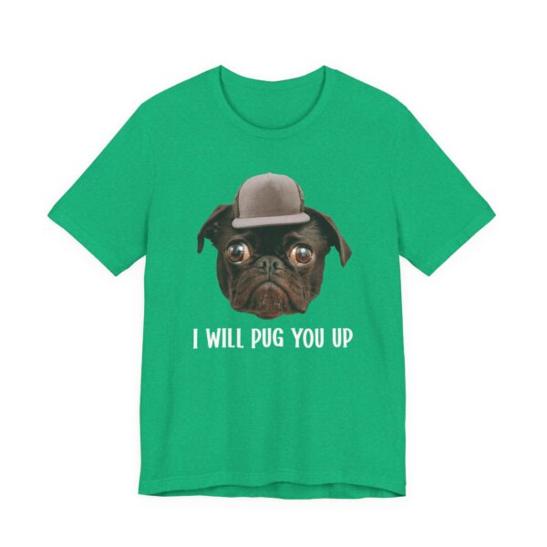 I Will Pug You Up | Funny Pug Dog T-shirt