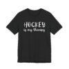 Hockey Is My Therapy | Funny Hockey T-shirt