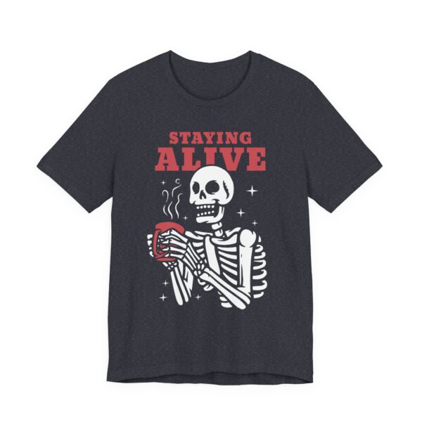 Staying Alive | Funny Skeleton Drinking Coffee T-shirt