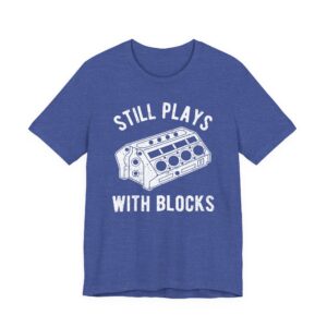 Still Plays With Blocks | Funny Car T-shirt