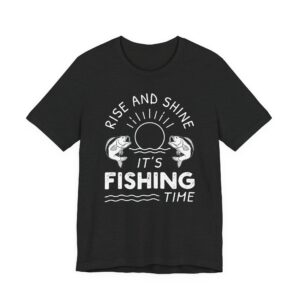 Rise and Shine | It’s Fishing Time | Funny Fishing T-shirt #FS12