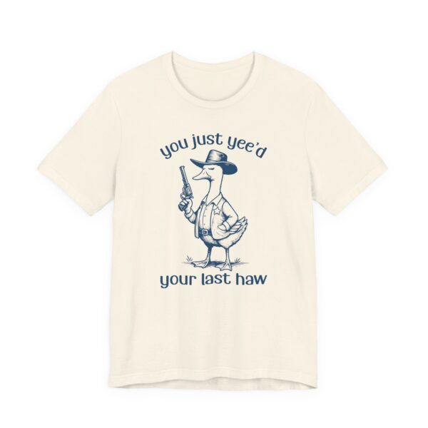 You Just Yee’d Your Last Haw | Funny Goose T-shirt