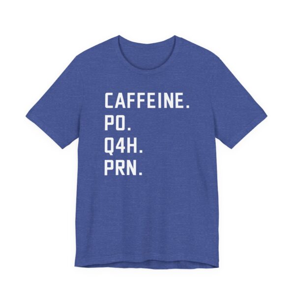 Caffeine PO Q4H PRN | Funny Nurse T-shirt