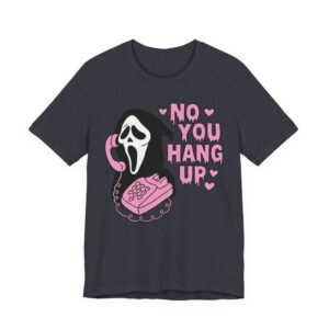 No You Hang Up | Funny Ghostface Valentine T-shirt