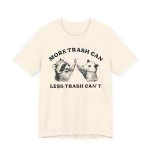 More Trash Can Less Trash Can’t | Funny Raccoon and Opossum T-shirt