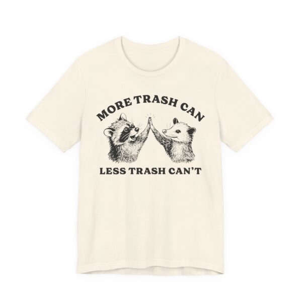 More Trash Can Less Trash Can’t | Funny Raccoon and Opossum T-shirt