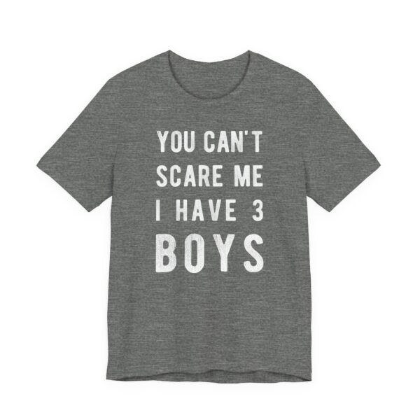 You Can’t Scare Me I Have 3 Boys | Funny Mom T-shirt