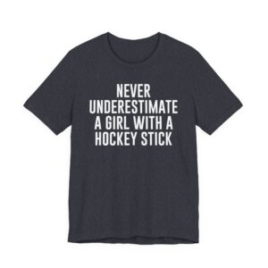 Never Underestimate a Girl with a Hockey Stick | Funny Hockey T-shirt
