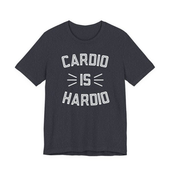 Cardio Is Hardio | Funny Gym and Fitness T-shirt