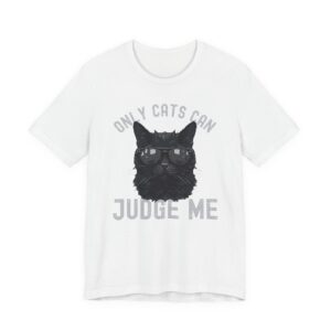 Only Cats Can Judge Me | Funny Cat Owner T-shirt