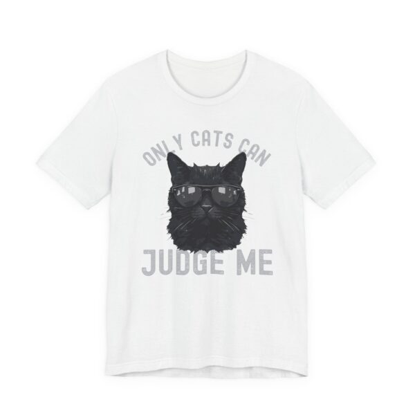 Only Cats Can Judge Me | Funny Cat Owner T-shirt