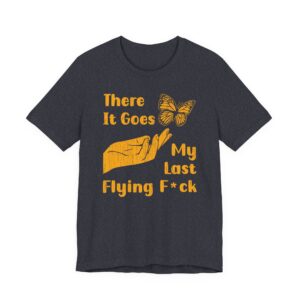 There It Goes My Last Flying Fuck | Funny T-shirt