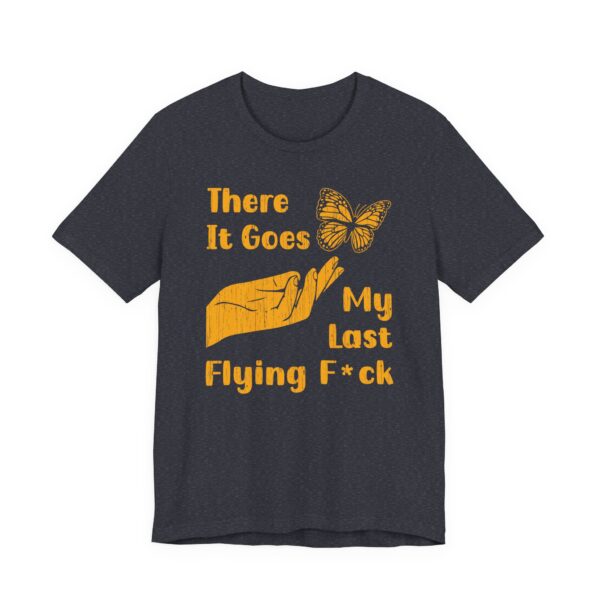 There It Goes My Last Flying Fuck | Funny T-shirt