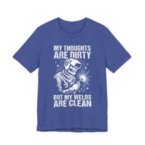 My Thoughts Are Dirty but My Welds Are Clean | Funny Welder T-shirt
